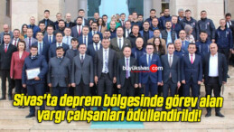 Sivas’ta deprem bölgesinde görev alan yargı çalışanları ödüllendirildi!