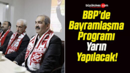 BBP’de Bayramlaşma Programı Yarın Yapılacak!