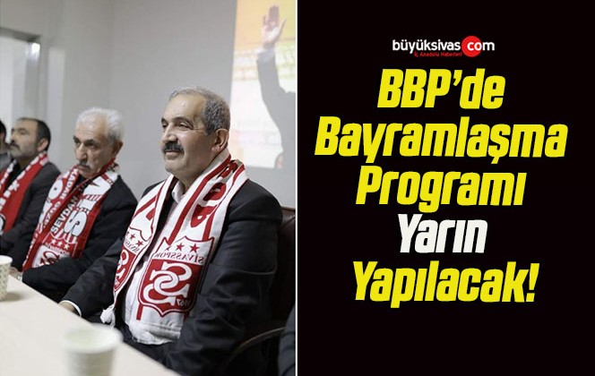 BBP’de Bayramlaşma Programı Yarın Yapılacak!