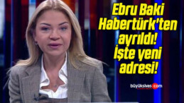 Ebru Baki Habertürk’ten ayrıldı! İşte yeni adresi!