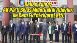 Bakan Yılmaz AK Parti Sivas Milletvekili Adayları ile Cem Evi’ni ziyaret etti!