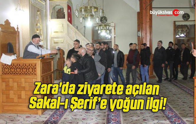 Zara’da ziyarete açılan Sakal-ı Şerif’e yoğun ilgi!