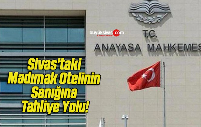 Sivas’taki Madımak Otelinin Sanığına Tahliye Yolu!