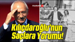 Kılıçdaroğlu’nun Saçlara Yorumu!