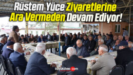 Rüstem Yüce Ziyaretlerine Ara Vermeden Devam Ediyor!