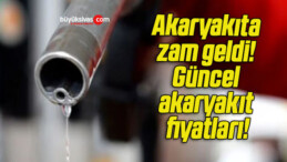 Akaryakıta zam geldi! Güncel akaryakıt fiyatları!