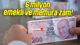 6 milyon emekli ve memura zam!