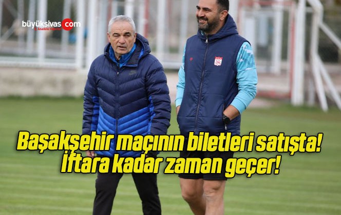 Başakşehir maçının biletleri satışta! İftara kadar zaman geçer!