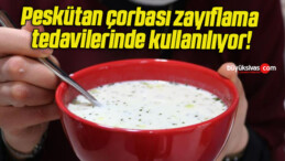 Peskütan çorbası zayıflama tedavilerinde kullanılıyor!