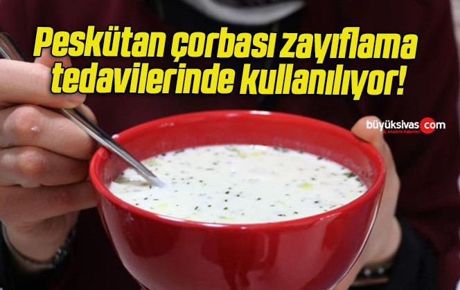 Peskütan çorbası zayıflama tedavilerinde kullanılıyor!