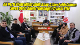 AK Parti Sivas Milletvekili Aday Adayı Fatih Duman Sivas Şehit Aileleri Derneğini Ziyaret Etti!