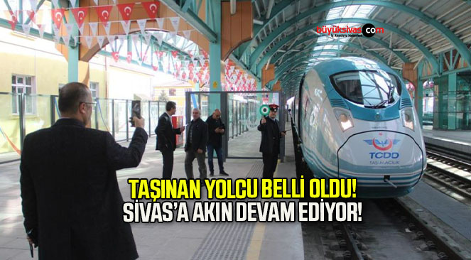 Ankara-Sivas Hızlı Tren Hattında Taşınan Yolcu Sayısı Belli Oldu! Sivas’a Akın Devam Ediyor!