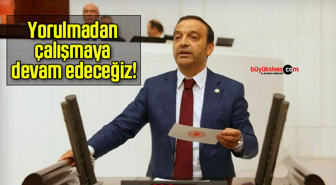 Yorulmadan çalışmaya devam edeceğiz!