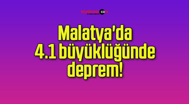 Malatya’da 4.1 büyüklüğünde deprem!
