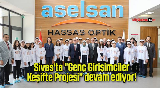 Sivas’ta “Genç Girişimciler Keşifte Projesi” devam ediyor! 