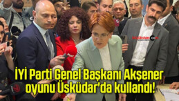 İYİ Parti Genel Başkanı Akşener oyunu Üsküdar’da kullandı!