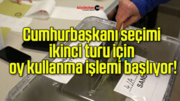 Cumhurbaşkanı seçimi ikinci turu için oy kullanma işlemi başlıyor!