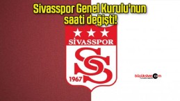 Sivasspor Genel Kurulu’nun saati değişti!