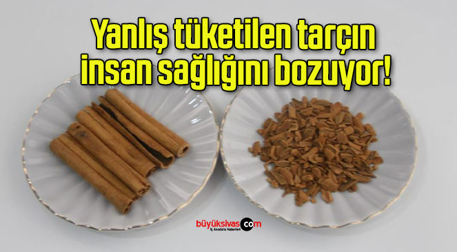 Yanlış tüketilen tarçın insan sağlığını bozuyor!