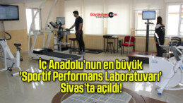 İç Anadolu’nun en büyük ‘Sportif Performans Laboratuvarı’ Sivas’ta açıldı!