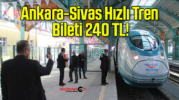 Ankara-Sivas Hızlı Tren Bileti 240 TL!