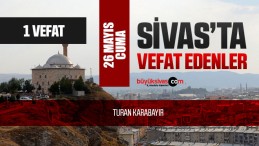 Sivas Aramızdan Ayrılanlar – Sivas’ta Ölenler – 26 Mayıs 2023