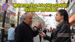Memleket Partisi Genel Başkanı Muharrem İnce Adaylıktan Çekildi! Sivaslılar yorumladı!
