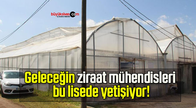 Geleceğin ziraat mühendisleri bu lisede yetişiyor!