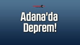 Adana’da Deprem!