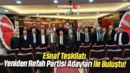 Esnaf Teşkilatı Yeniden Refah Partisi Adayları İle Buluştu!