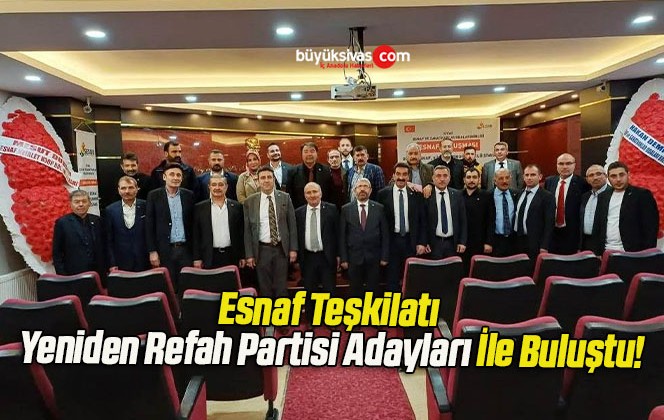 Esnaf Teşkilatı Yeniden Refah Partisi Adayları İle Buluştu!