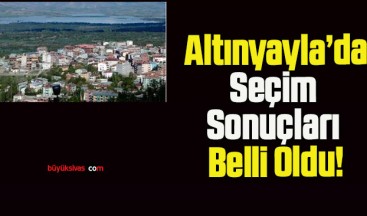 Altınyayla’da Seçim Sonuçları Belli Oldu!