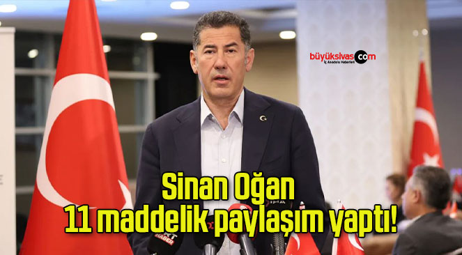 Sinan Oğan 11 maddelik paylaşım yaptı!