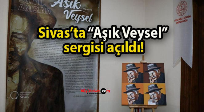 Sivas’ta “Aşık Veysel” sergisi açıldı!