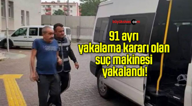 91 ayrı yakalama kararı olan suç makinesi yakalandı!