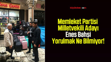 Memleket Partisi Milletvekili Adayı Enes Bahşi Yorulmak Ne Bilmiyor!