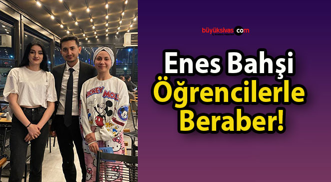 Enes Bahşi Öğrencilerle Beraber!