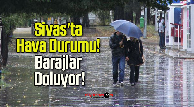 Sivas’ta Hava Durumu! Barajlar Doluyor!