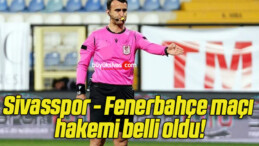 Sivasspor – Fenerbahçe maçı hakemi belli oldu!