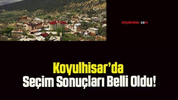 Koyulhisar’da Seçim Sonuçları Belli Oldu!