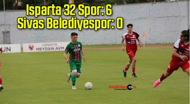 Isparta 32 Spor: 6 Sivas Belediyespor: 0