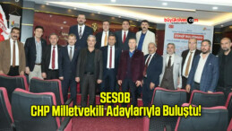 SESOB CHP Milletvekili Adaylarıyla Buluştu!