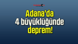 Adana’da 4 büyüklüğünde deprem!