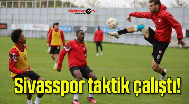 Sivasspor taktik çalıştı!