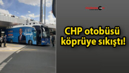 CHP otobüsü köprüye sıkıştı!