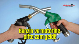 Benzin ve motorine çifte zam geldi!