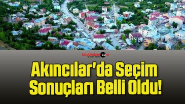 Akıncılar’da Seçim Sonuçları Belli Oldu!