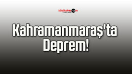 Kahramanmaraş’ta Deprem!