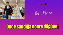 Önce sandığa sonra düğüne!