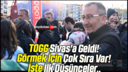 TOGG Sivas’a Geldi! Görmek İçin Çok Sıra Var! İşte İlk Düşünceler..